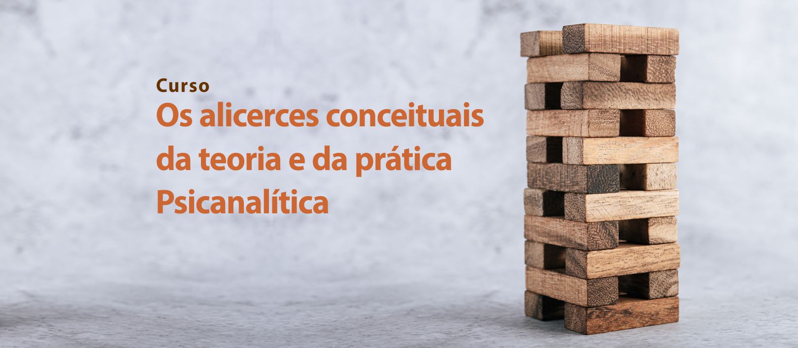 Os alicerces conceituais da teoria e da prática Psicanalítica